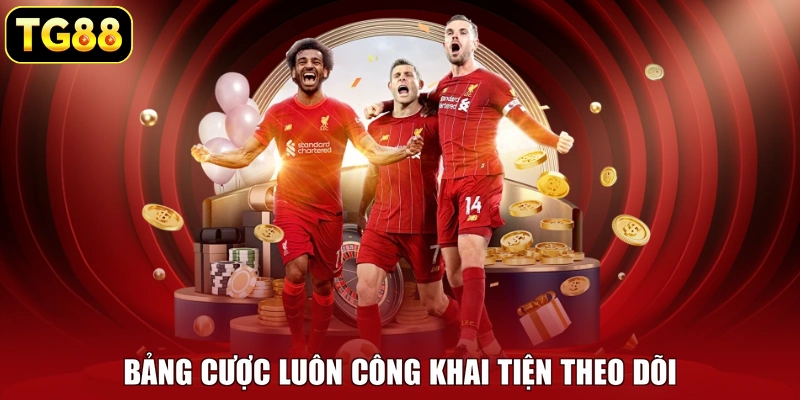 Bảng cược luôn công khai tiện theo dõi