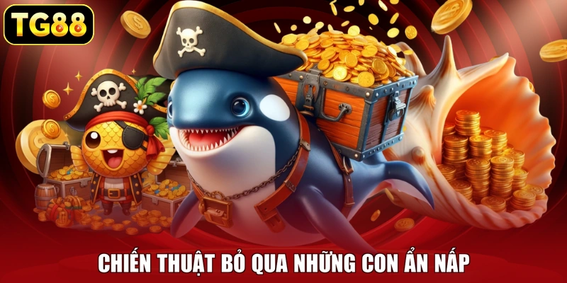 Chiến thuật bỏ qua những con ẩn nấp
