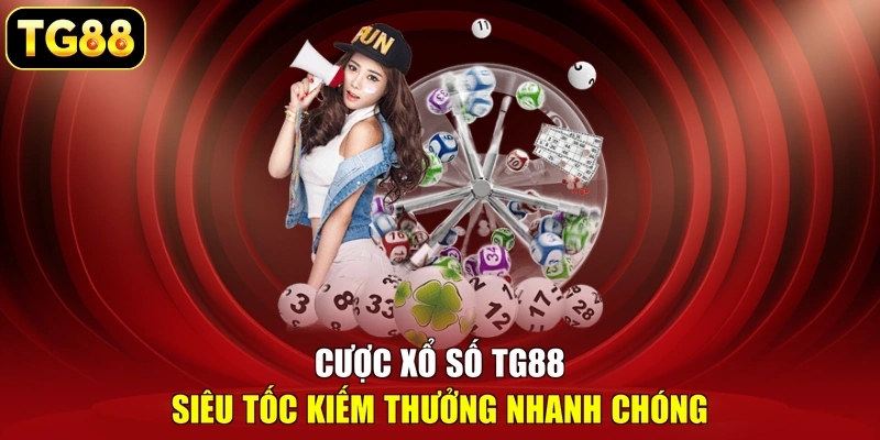 Cược xổ số TG88 siêu tốc kiếm thưởng nhanh chóng Cược xổ số TG88 siêu tốc kiếm thưởng nhanh chóng