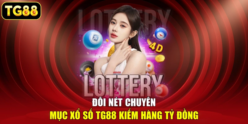 Đôi nét chuyên mục xổ số TG88 kiếm hàng tỷ đồng Đôi nét chuyên mục xổ số TG88 kiếm hàng tỷ đồng