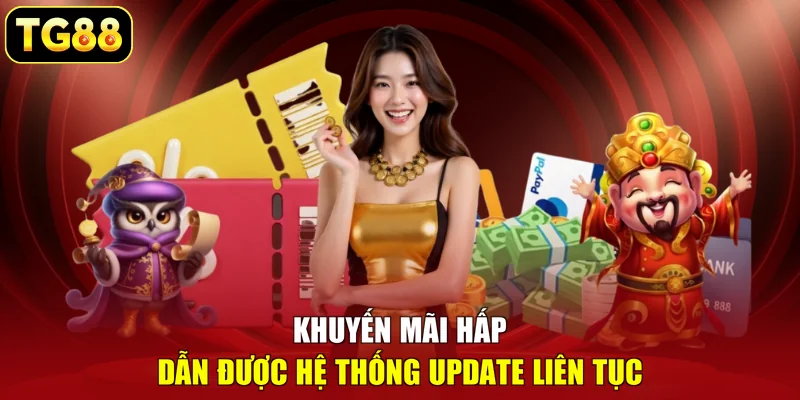 Khuyến mãi hấp dẫn được hệ thống update liên tục