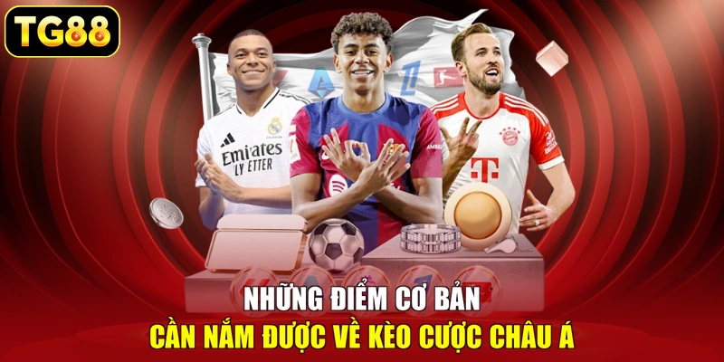 Những điểm cơ bản cần nắm được về kèo cược châu Á 