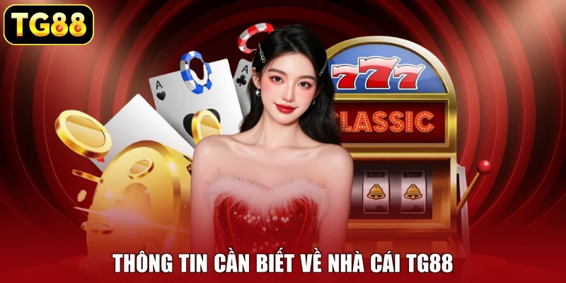 Thông tin cần biết về nhà cái TG88
