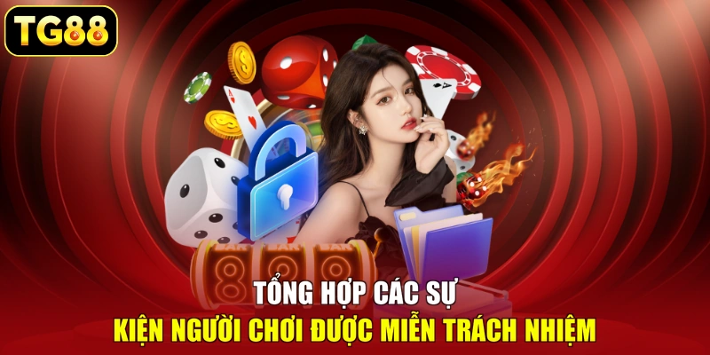 Tổng hợp các sự kiện người chơi được miễn trách nhiệm