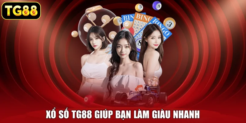 Xổ số TG88 giúp bạn làm giàu nhanh